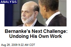 Bernanke's Next Challenge: Undoing His Own Work