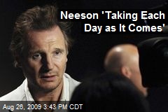Neeson 'Taking Each Day as It Comes'
