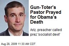 Gun-Toter's Pastor Prayed for Obama's Death