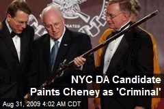 NYC DA Candidate Paints Cheney as 'Criminal'