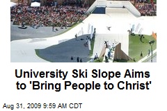 University Ski Slope Aims to 'Bring People to Christ'