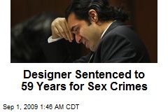 Designer Sentenced to 59 Years for Sex Crimes