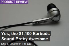 Yes, the $1,100 Earbuds Sound Pretty Awesome