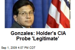 Gonzales: Holder's CIA Probe 'Legitimate'