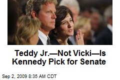 Teddy Jr.&mdash;Not Vicki&mdash;Is Kennedy Pick for Senate