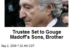 Trustee Set to Gouge Madoff's Sons, Brother