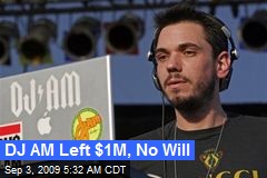 DJ AM Left $1M, No Will