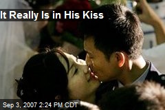It Really Is in His Kiss