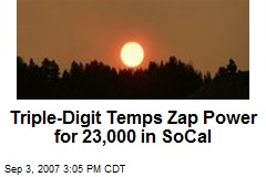 Triple-Digit Temps Zap Power for 23,000 in SoCal