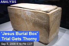 'Jesus Burial Box' Trial Gets Thorny