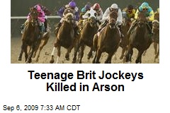 Teenage Brit Jockeys Killed in Arson
