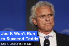 Joe K Won't Run to Succeed Teddy