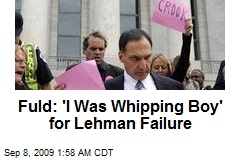 Fuld: 'I Was Whipping Boy' for Lehman Failure