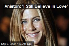 Aniston: 'I Still Believe in Love'