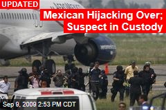 Mexican Hijacking Over; Suspect in Custody