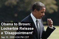 Obama to Brown: Lockerbie Release a 'Disappointment'