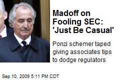 Madoff on Fooling SEC: 'Just Be Casual'