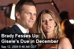 Brady Fesses Up: Gisele's Due in December