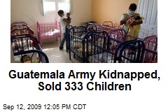 Guatemala Army Kidnapped, Sold 333 Children