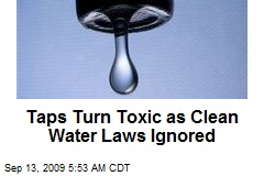 Taps Turn Toxic as Clean Water Laws Ignored
