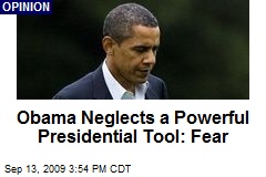 Obama Neglects a Powerful Presidential Tool: Fear
