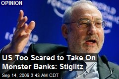 US Too Scared to Take On Monster Banks: Stiglitz