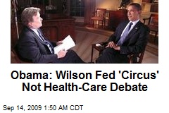Obama: Wilson Fed 'Circus' Not Health-Care Debate