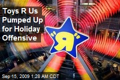 Toys R Us Pumped Up for Holiday Offensive