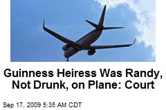 Guinness Heiress Was Randy, Not Drunk, on Plane: Court