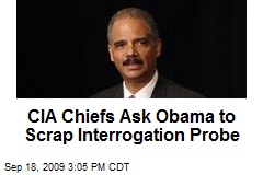 CIA Chiefs Ask Obama to Scrap Interrogation Probe