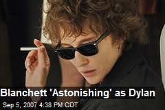 Blanchett 'Astonishing' as Dylan