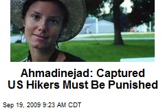 Ahmadinejad: Captured US Hikers Must Be Punished