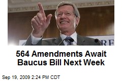 564 Amendments Await Baucus Bill Next Week