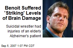 Benoit Suffered 'Striking' Levels of Brain Damage