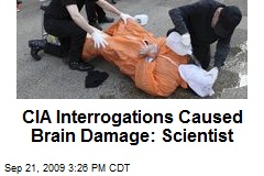 CIA Interrogations Caused Brain Damage: Scientist