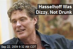 Hasselhoff Was Dizzy, Not Drunk