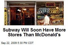 Subway Will Soon Have More Stores Than McDonald's