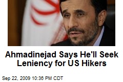 Ahmadinejad Says He'll Seek Leniency for US Hikers