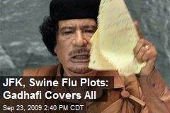 JFK, Swine Flu Plots: Gadhafi Covers All