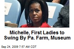 Michelle, First Ladies to Swing By Pa. Farm, Museum
