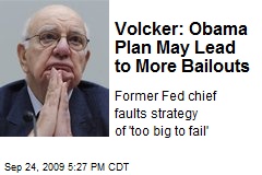 Volcker: Obama Plan May Lead to More Bailouts