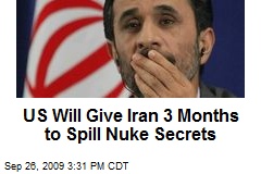 US Will Give Iran 3 Months to Spill Nuke Secrets