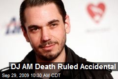 DJ AM Death Ruled Accidental