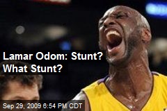 Lamar Odom: Stunt? What Stunt?