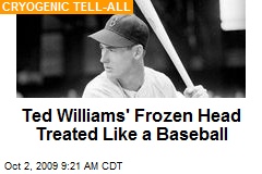 Ted Williams' Frozen Head Treated Like a Baseball