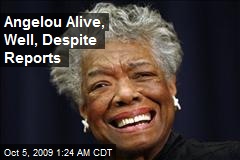 Angelou Alive, Well, Despite Reports