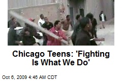 Chicago Teens: 'Fighting Is What We Do'