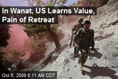 In Wanat, US Learns Value, Pain of Retreat