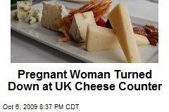 Pregnant Woman Turned Down at UK Cheese Counter