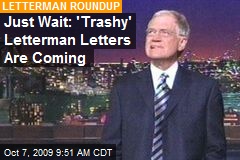 Just Wait: 'Trashy' Letterman Letters Are Coming
